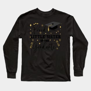 Proud Little Sister Of The Graduate | Quote With Black Text Family Graduation Long Sleeve T-Shirt